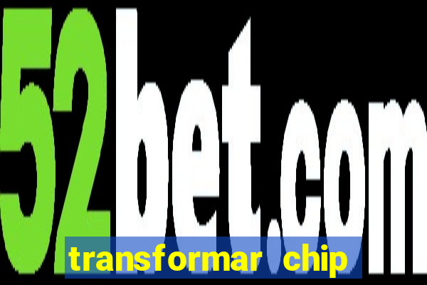 transformar chip tim em esim